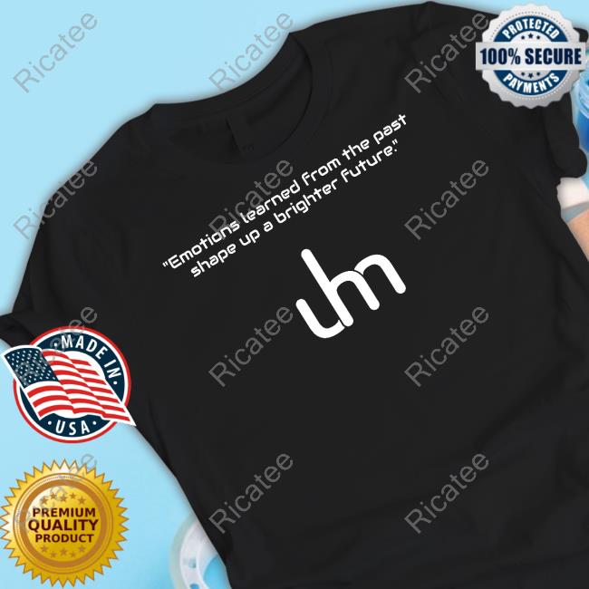 Emotions Learned From The Past Shape Up A Brighter Future Tee
