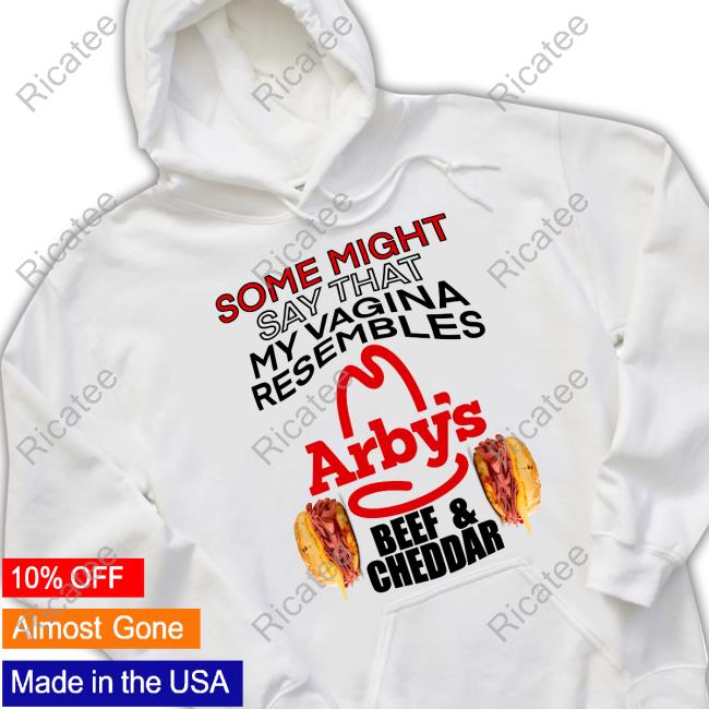 Teenhearts Some Might Say That My Vagina Resembles Arbys Beef Cheddar Hooded Sweatshirt