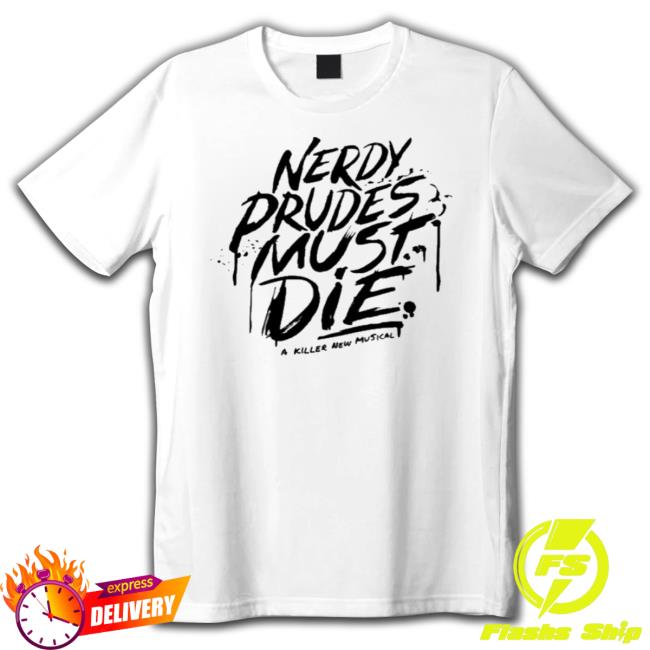 Nerdy Prudes Must Die A Killer New Musical Shirt