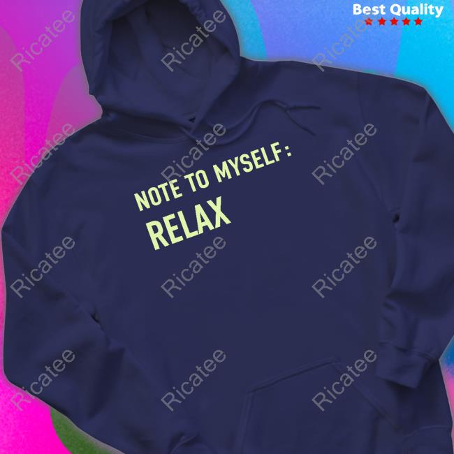 Igor Novikov Note To Myself Relax shirt, hoodie, tank top, sweater and long sleeve t-shirt