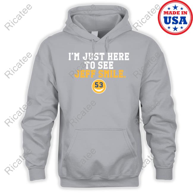 26Shirts Merch I'm Just Here To See Jeff Smile Tee