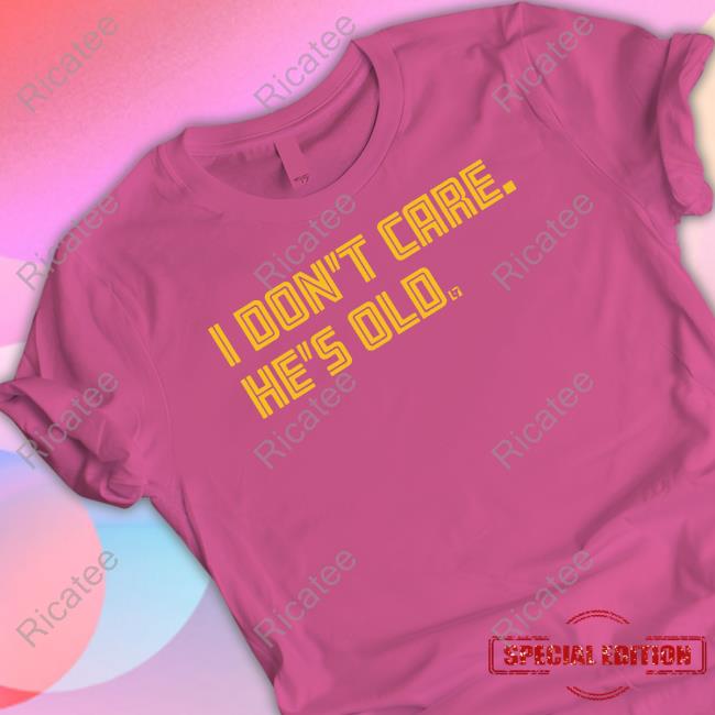 Breakingt Store I Don't Care He's Old Shirt