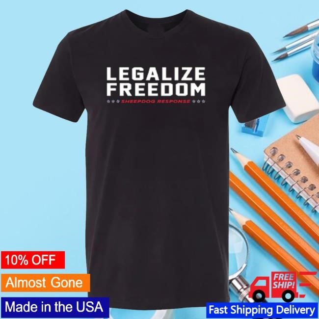 Official Sheepdog Response Merch Legalize Freedom T-Shirt