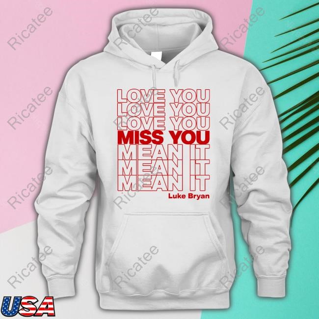 Love You Miss You Mean It Tee
