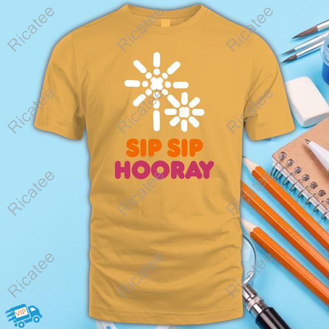 Sip Sip Hooray Dunkin'​ T Shirt