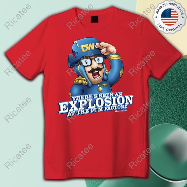 Merch Engine Store There's Been An Explosion At The Cum Factory Shirt Royce Lopez T-Shirt There's Been An Explosion At The Cum Factory