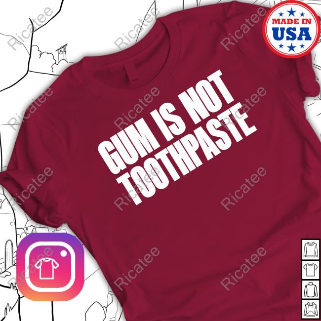 Official Gum Is Not Toothpaste Shirts