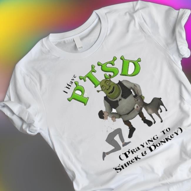 I Have Ptsd Praying To Shrek And Donkey Shirt I Have Ptsd Praying To Shrek And Donkey shirt