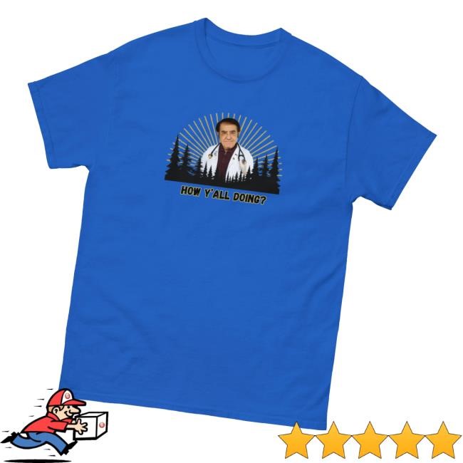 Dr. Now How Y'all Doing Shirt