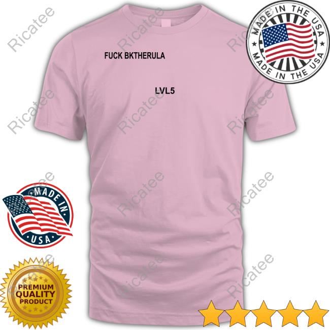 Fuck Bktherula Lvl5 Shirt