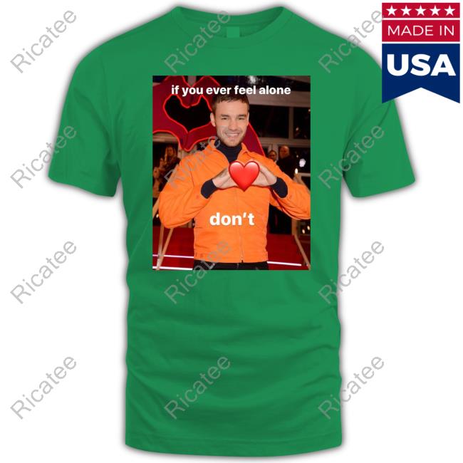 Liam Payne If You Ever Feel Alone Don't Sweatshirt
