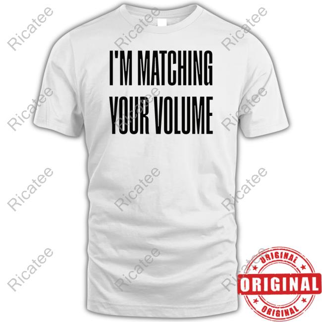 Markus Kelle I'm Matching Your Volume Official Shirt