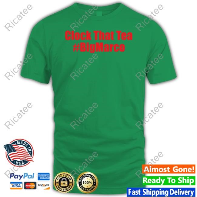 Clock That Tea #Bigmarco Tee Shirt Clock That Tea #Bigmarco Tee