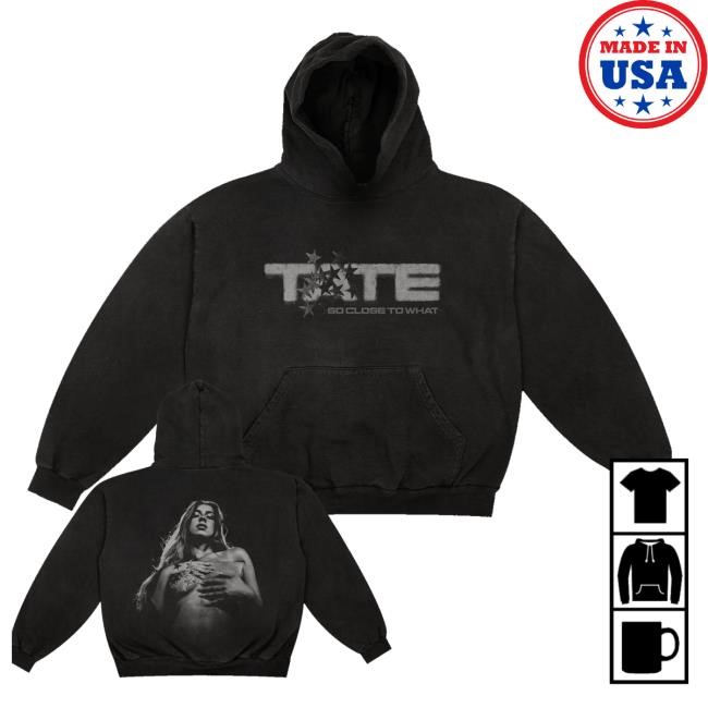 Tate So Close To What Pose Hoodie Sweatshirt
