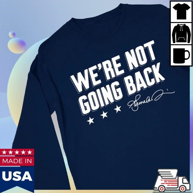 We're Not Going Back Hoodie We're Not Going Back Tee