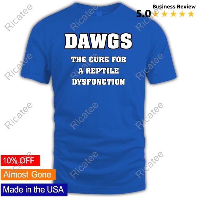 Barstool UGA Dawgs The For A Reptile Dysfunction Shirts