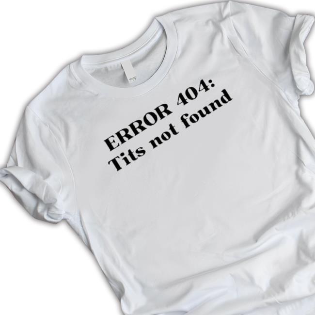 Angelic Design X Error 404 Tits Not Found 2023 shirt, hoodie, tank top, sweater and long sleeve t-shirt