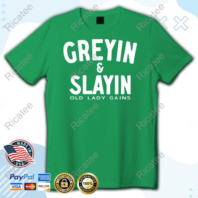 Official Greyin & Slayin Old Lady Gains T Shirt Oldladygains Greyin & Slayin T-Shirt