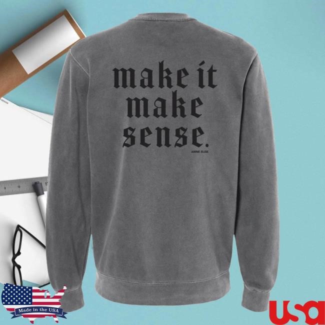 Annie Elise Merch Store Make It Make Sense Tee Annie Elise Merch Store Make It Make Sense T-Shirt