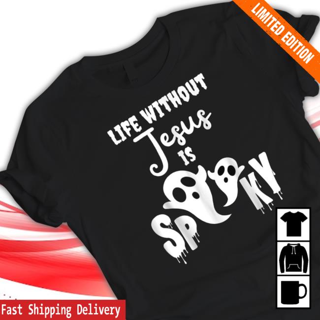 Life Without Jesus Is Spooky Ghost Christian Halloween Shirt