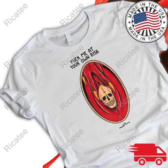 Deathndhorror Fuck Me At Your Own Risk Funny T Shirt