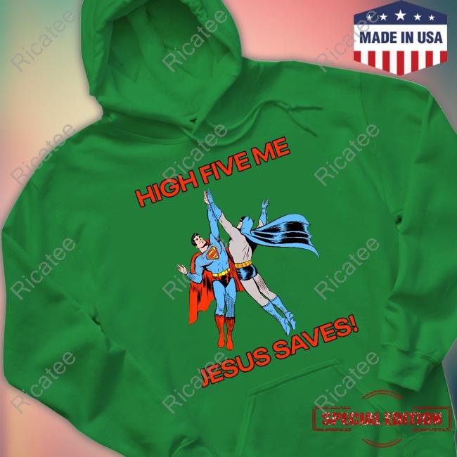 Superman Batman High Five Me Jesus Saves Long Sleeve Tee Shirt Goodshirts High Five Me Jesus Saves Hoodie