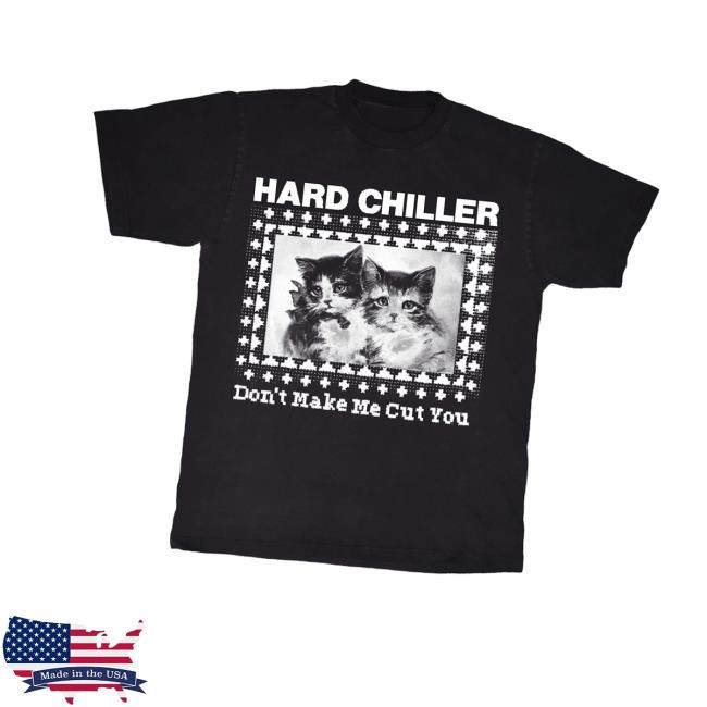 Bornlosersrecords Merch Hard Chiller Don't Make Me Cut You Shirt
