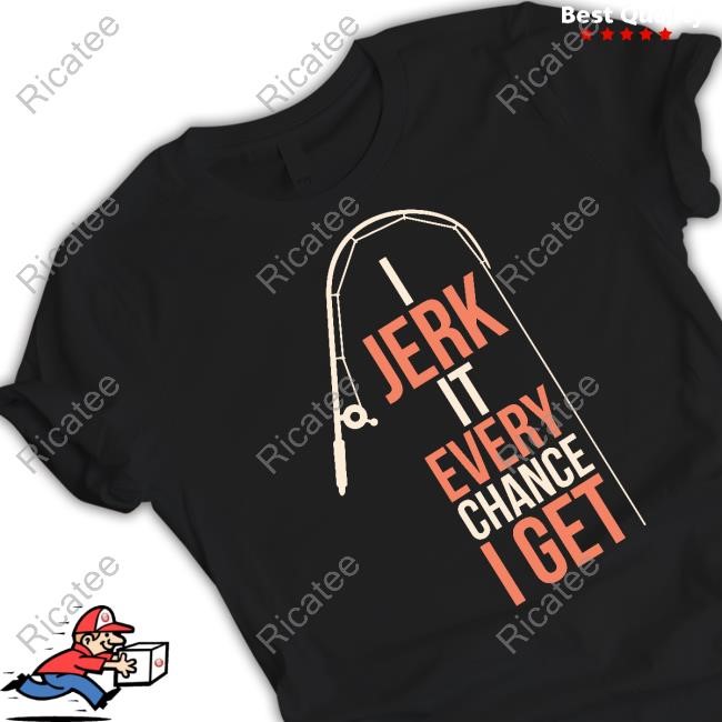 Official Dhalsk I Jerk It Every Chance I Get New Shirt
