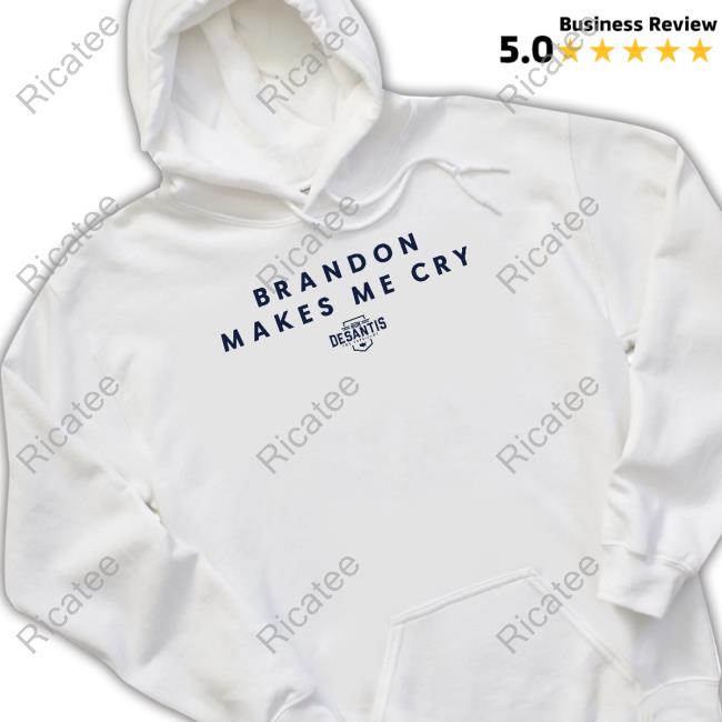 Brandon Makes Me Cry Ron Desantis For President Sweatshirt