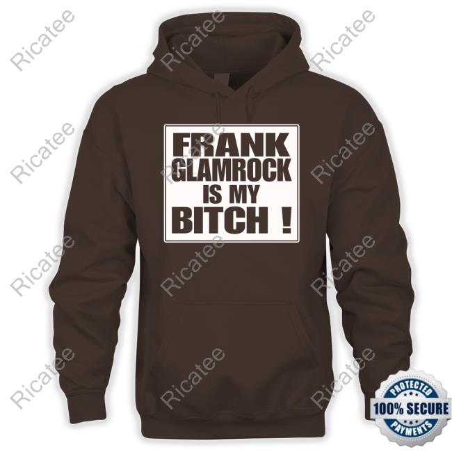 Strikeforce Frank Glamrock Is My Bitch T Shirt Frank Glamrock Is My Bitch Official Shirt
