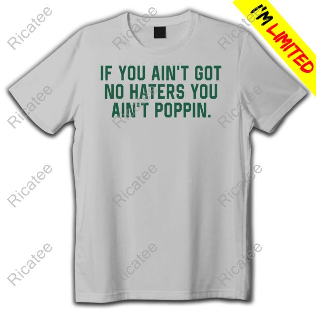 Coach Robert Saleh If You Ain't Got No Haters You Ain't Poppin T Shirt