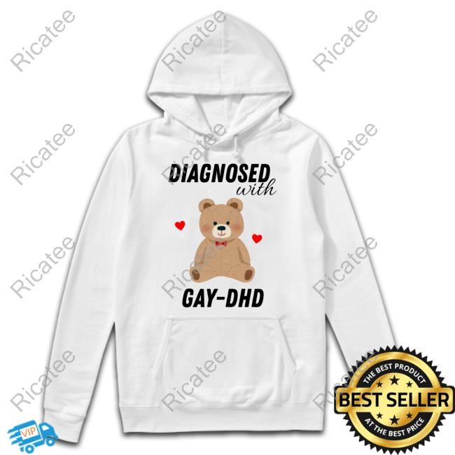 Nelliesprintstudio Diagnosed With Gay-Dhd Bear Heart Shirts