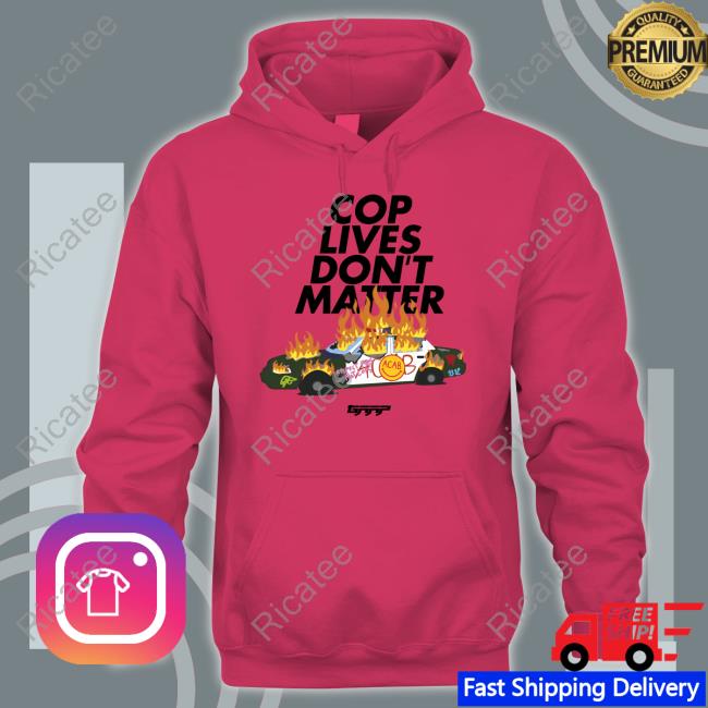 Cop Lives Don't Matter T Shirt No Gods No Masters