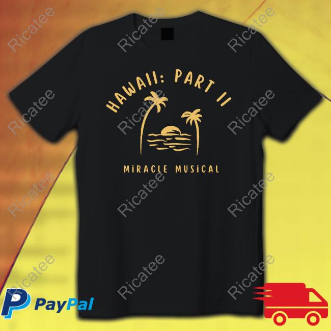 Hawaii Part Ii Miracle Musical Hoodie