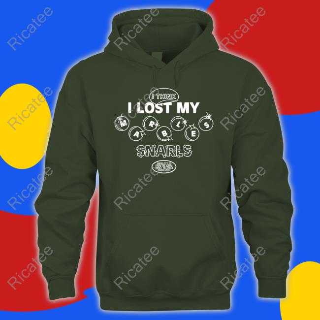 Snarls Music Store I Think I Lost My Marbles Snarls Shirt I Think I Lost My Marbles Snarls Shirt