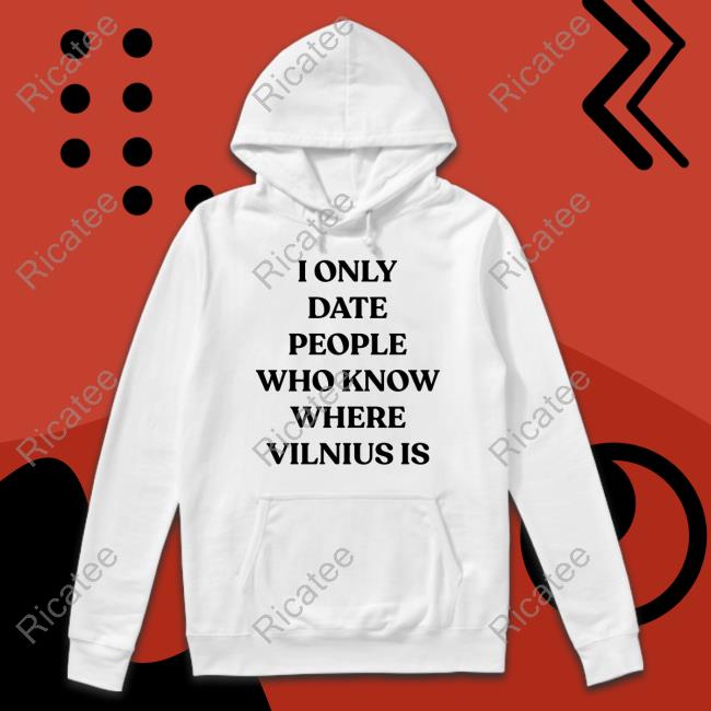 I Only Date People Who Know Where Vilnius Is Long Sleeve