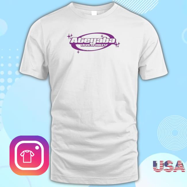 Official Ateyaba La Vie En Violet shirt, hoodie, tank top, sweater and long sleeve t-shirt