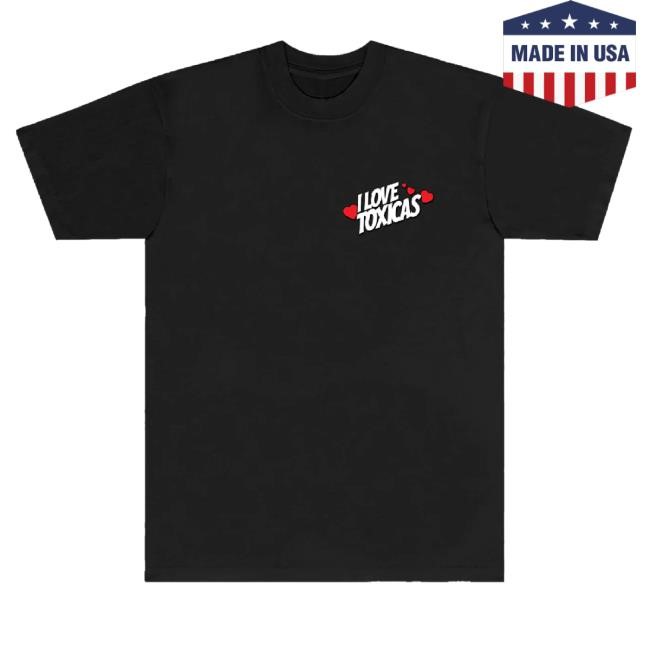 Chicos Toxicos Merch I Love Toxicas New Shirt Black Chicos Toxicos Merch I Love Toxicas Hoodie Black