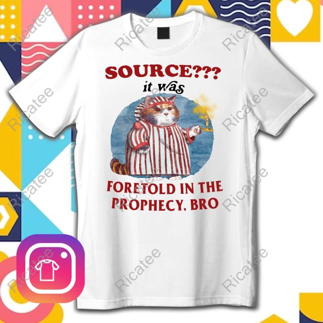Source It Was Foretold In The Prophecy Bro Tee Jmcgg