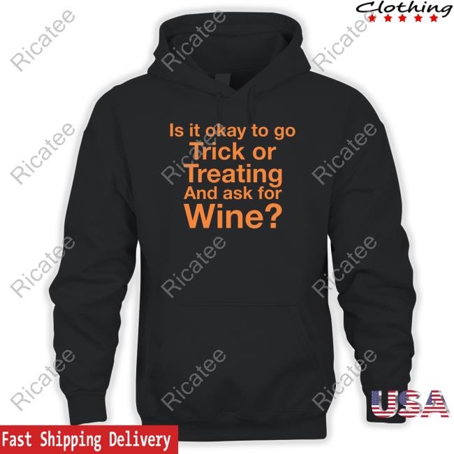 Is It Okay To Go Trick Or Treating And Ask For Wine New Shirt Karen Thompson