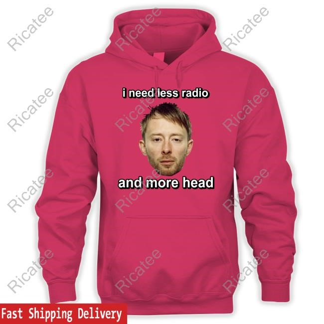 Cringey Tees I Need Less Radio And More Head Tee