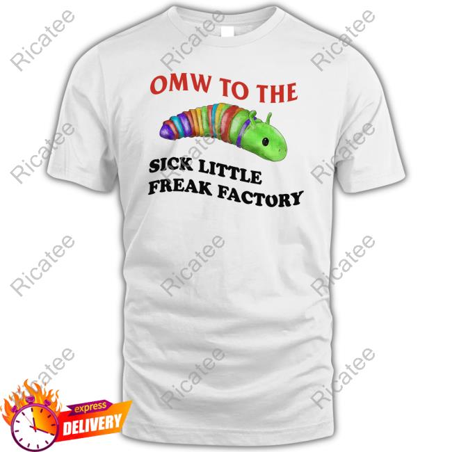 Omw To The Sick Little Freak Factory Funny Shirt