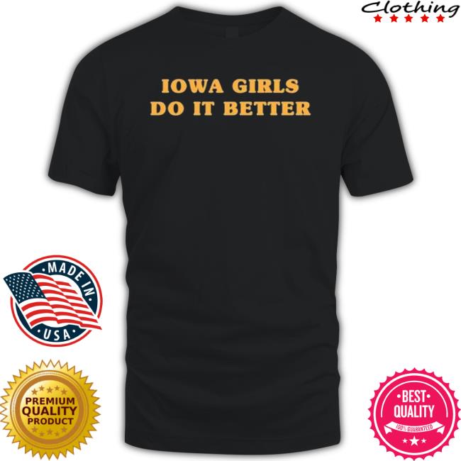 Iowa Girls Do It Better shirt