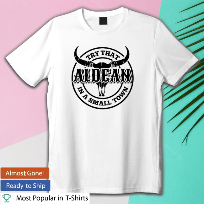 Top Aldean Try That In A Small Town Shirts