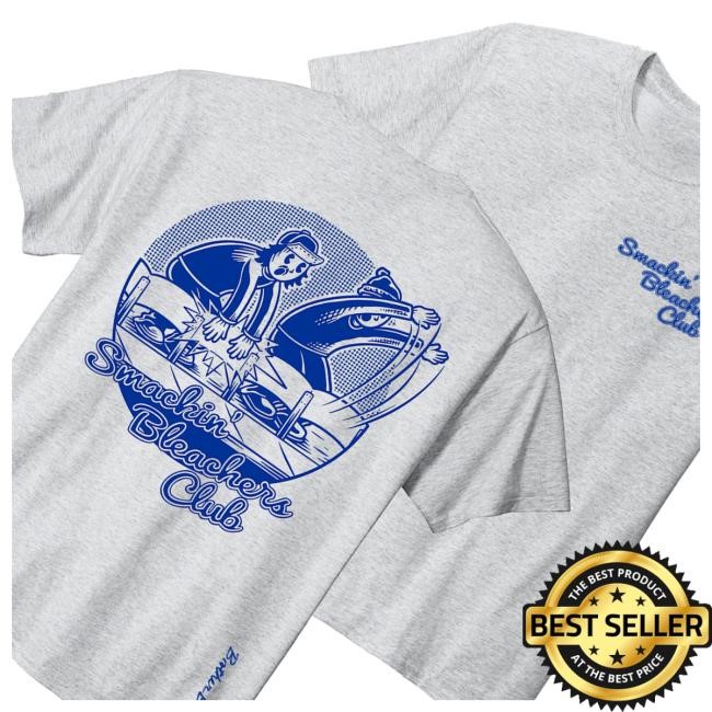 Brother Bill Store Smackin’ Bleachers Club Funny Shirt