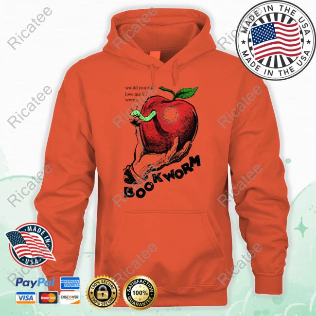 Shirtsthatgohard Would You Still Love Me If I Were A Bookworm Tee