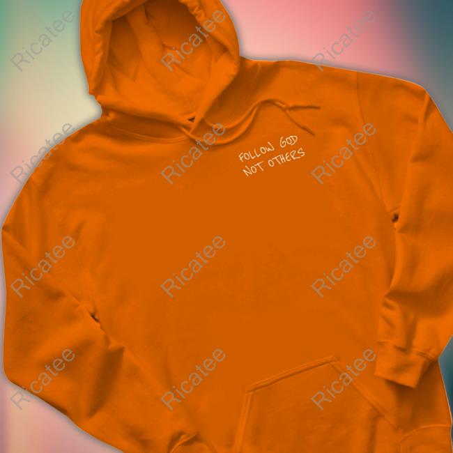 Official Follow God Not Others Shirt Bryce James Follow God Not Others Hoodie