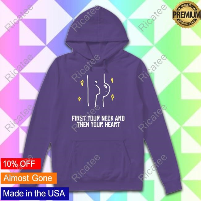 Vee Sensei Aliass First Your Neck And Then Your Heart T Shirt Vee Sensei Aliass First Your Neck And Then Your Heart Sweatshirt