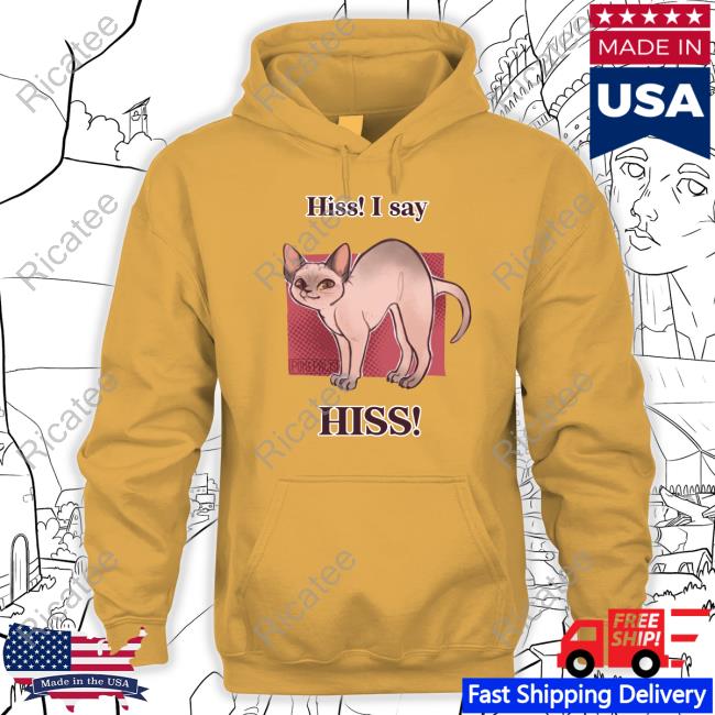 Hiss I Say Hiss T Shirts