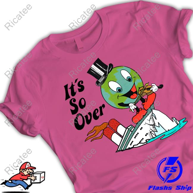 It's So Over Shirts Earth Day 2023